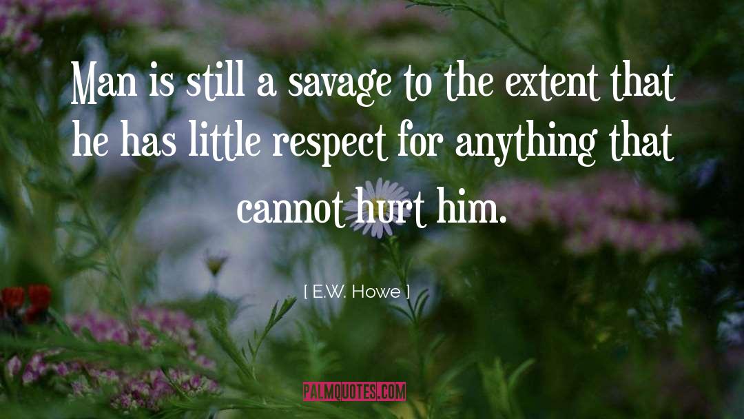 Hurt Him quotes by E.W. Howe