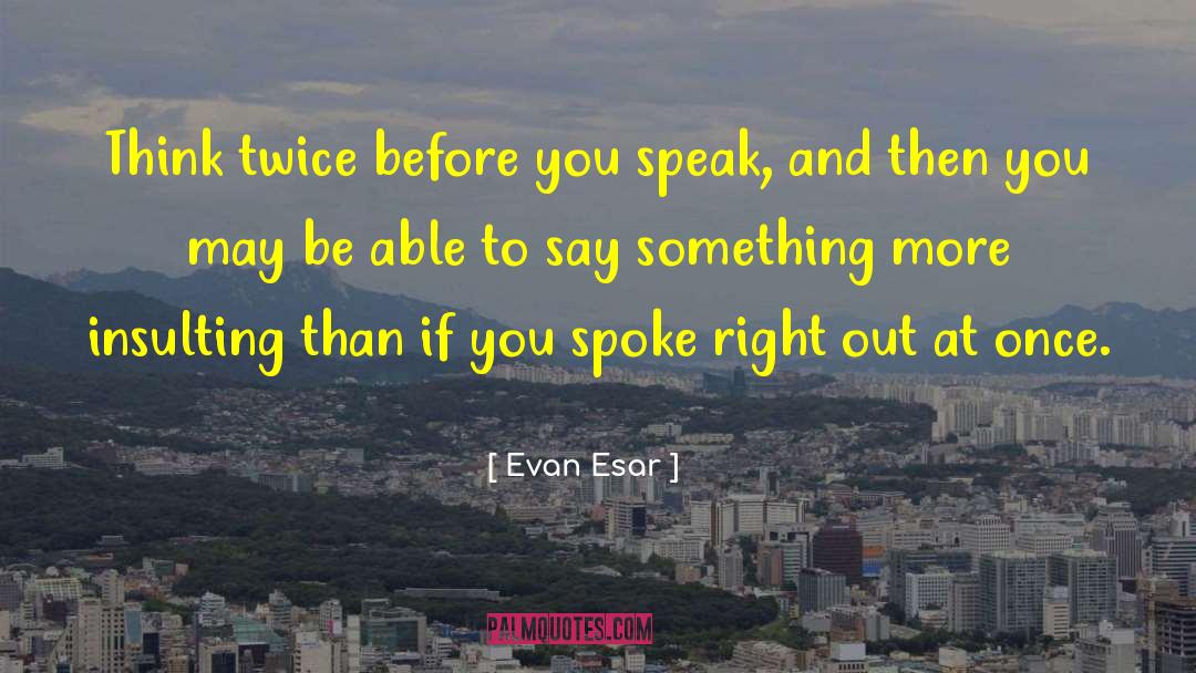 Hurt Insulting Love quotes by Evan Esar