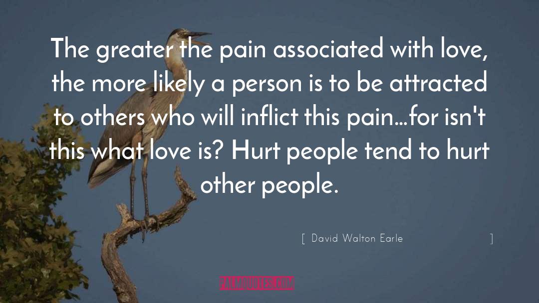 Hurt Insulting Love quotes by David Walton Earle