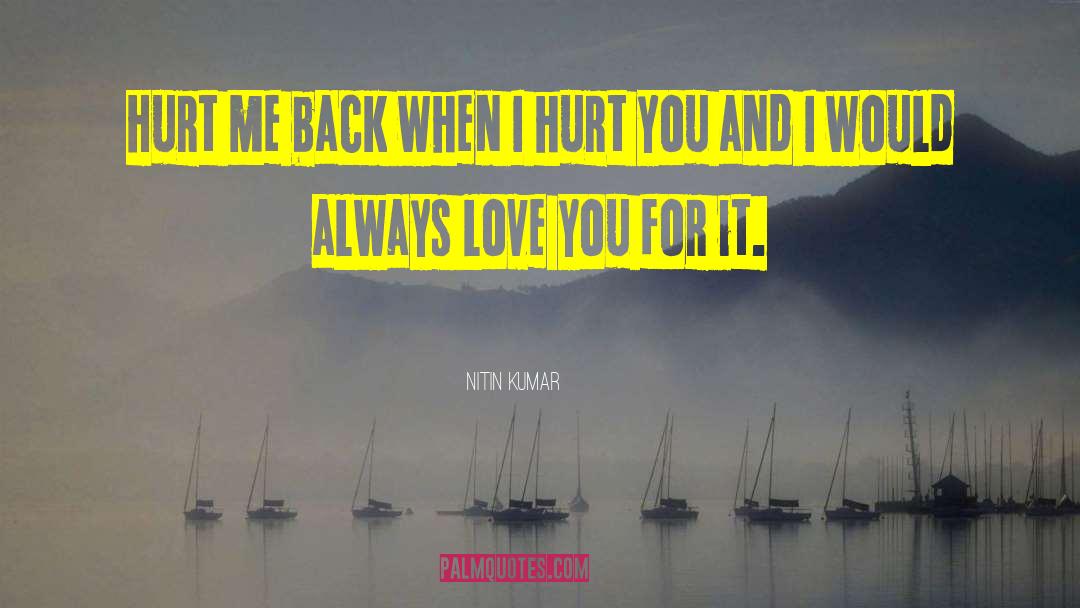 Hurt Insulting Love quotes by Nitin Kumar