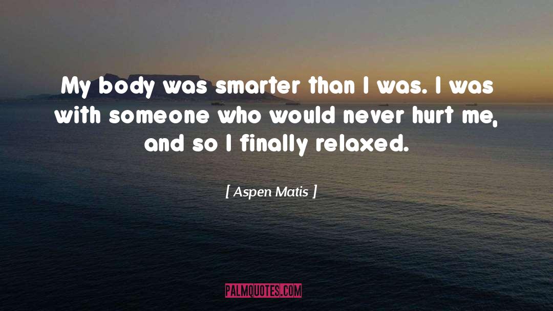 Hurt Me quotes by Aspen Matis