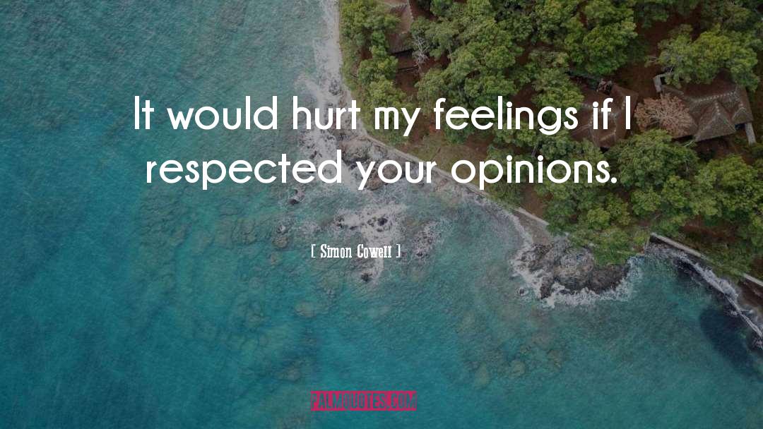 Hurt My Feelings quotes by Simon Cowell