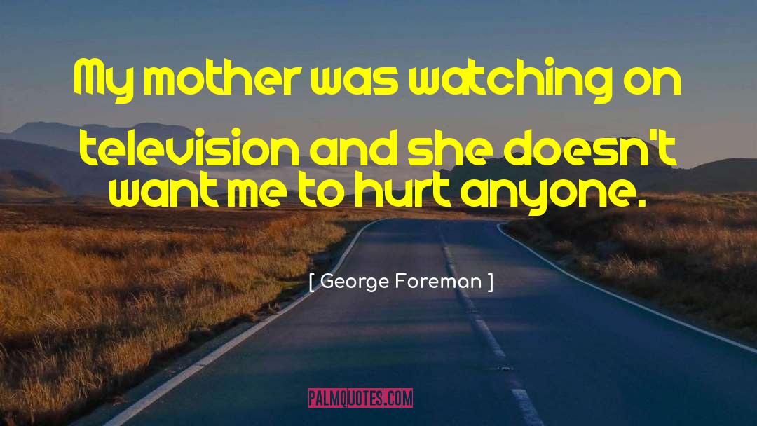 Hurt My Feelings quotes by George Foreman