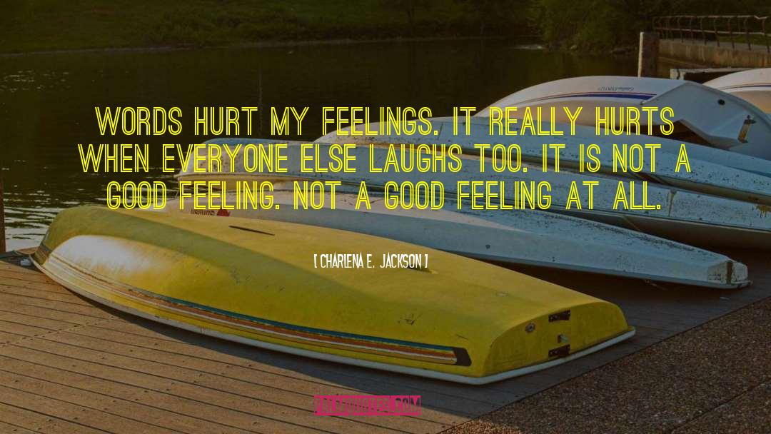 Hurt My Feelings quotes by Charlena E.  Jackson