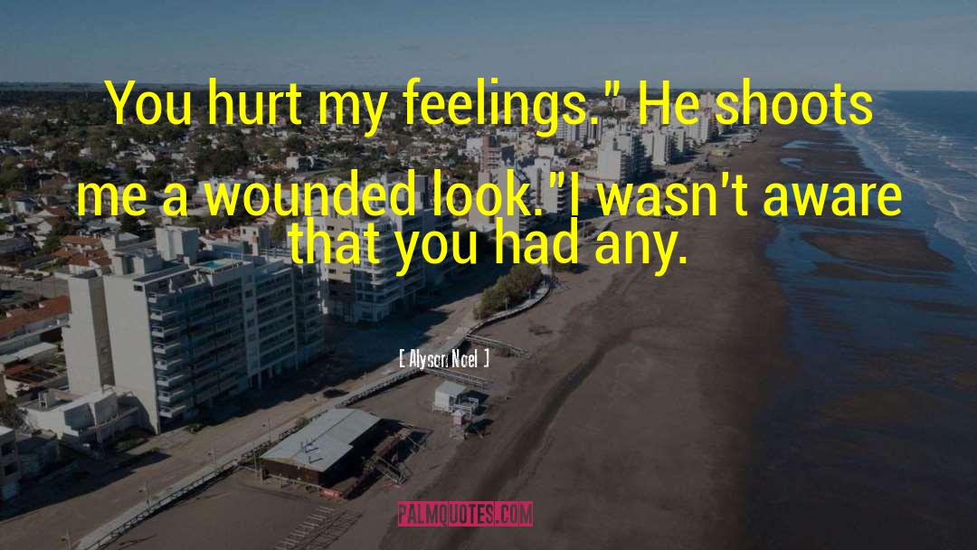 Hurt My Feelings quotes by Alyson Noel