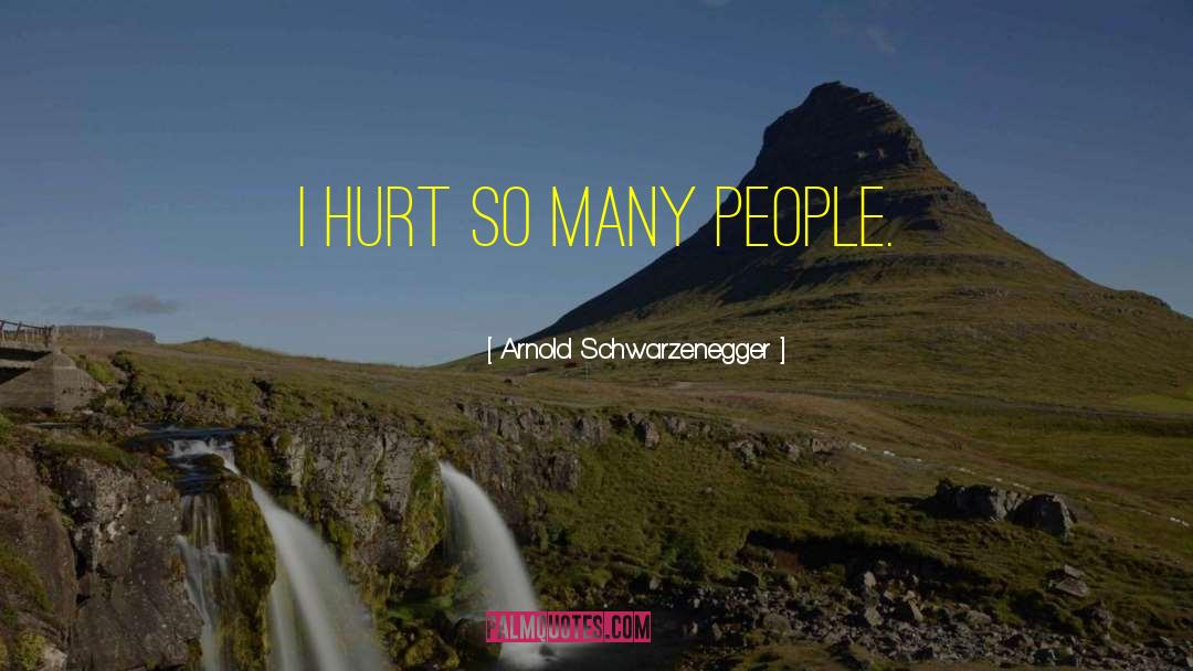 Hurt People quotes by Arnold Schwarzenegger