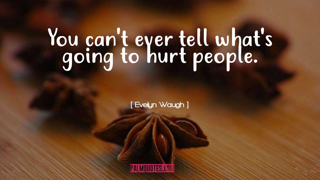 Hurt People quotes by Evelyn Waugh