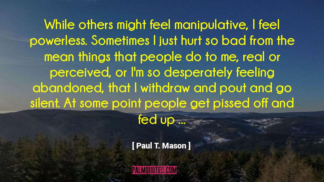 Hurt So Bad quotes by Paul T. Mason
