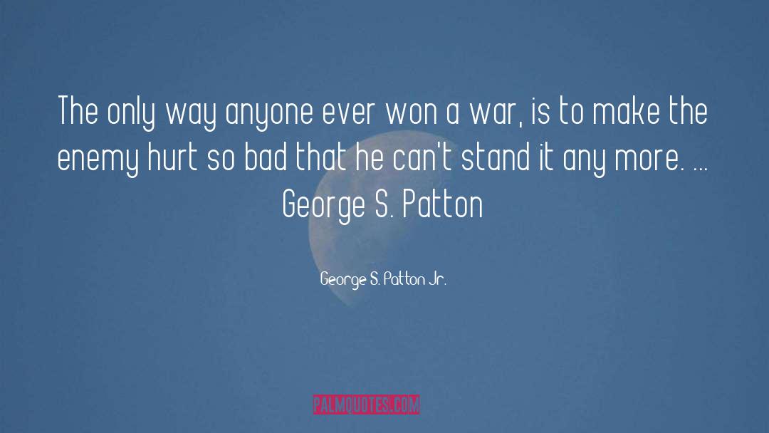 Hurt So Bad quotes by George S. Patton Jr.