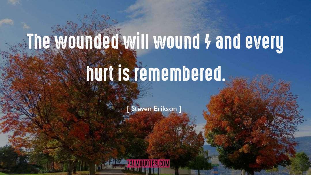 Hurt Wound Graceling Fire quotes by Steven Erikson
