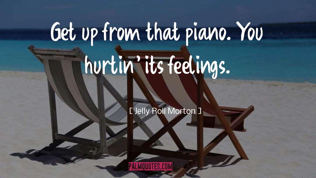 Hurtin quotes by Jelly Roll Morton