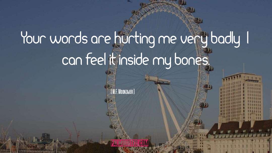 Hurting Me quotes by M.F. Moonzajer