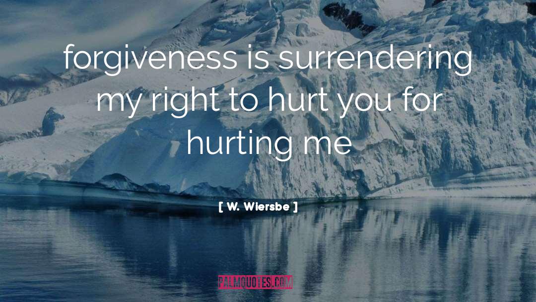 Hurting Me quotes by W. Wiersbe