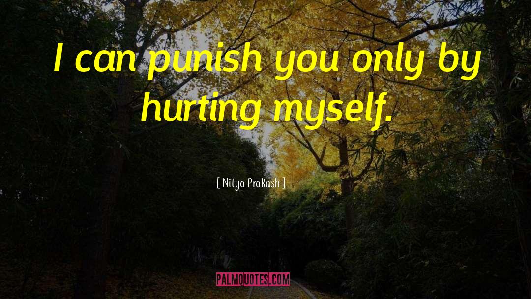 Hurting Myself quotes by Nitya Prakash