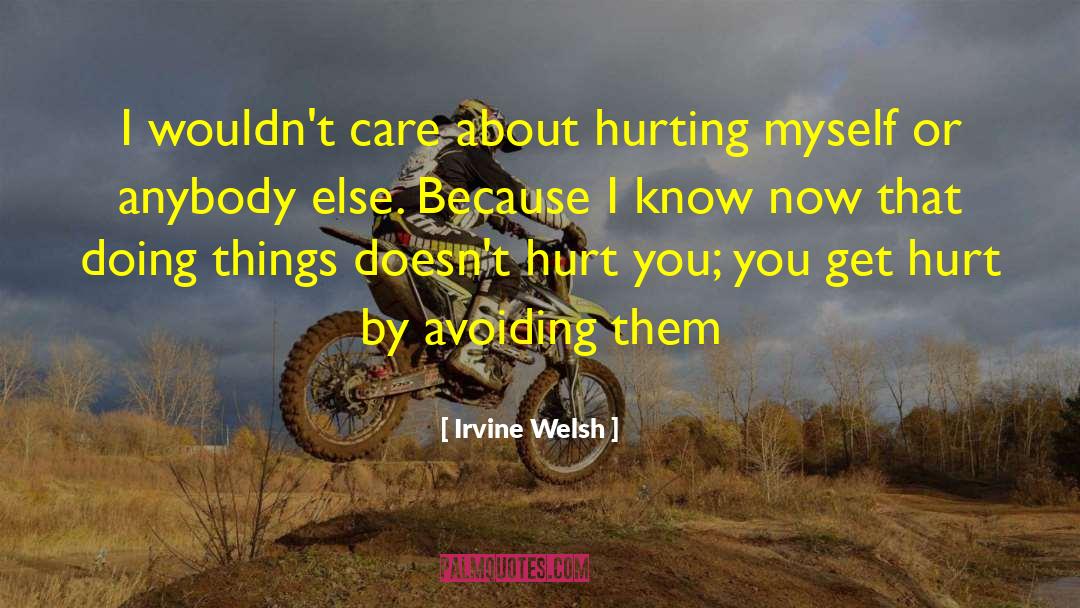 Hurting Myself quotes by Irvine Welsh