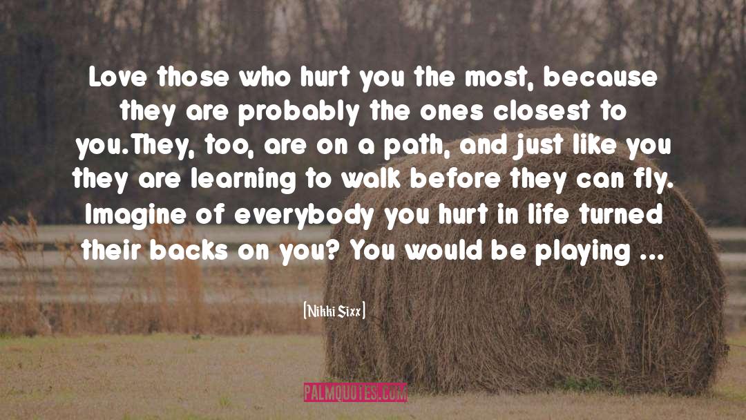Hurting The One You Love Lessons quotes by Nikki Sixx