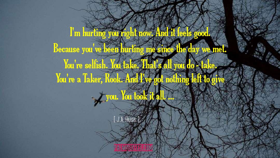 Hurting You quotes by J.A. Huss