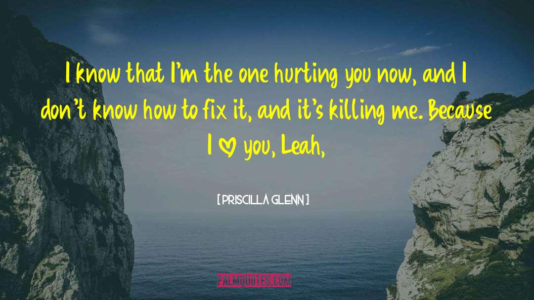 Hurting You quotes by Priscilla Glenn