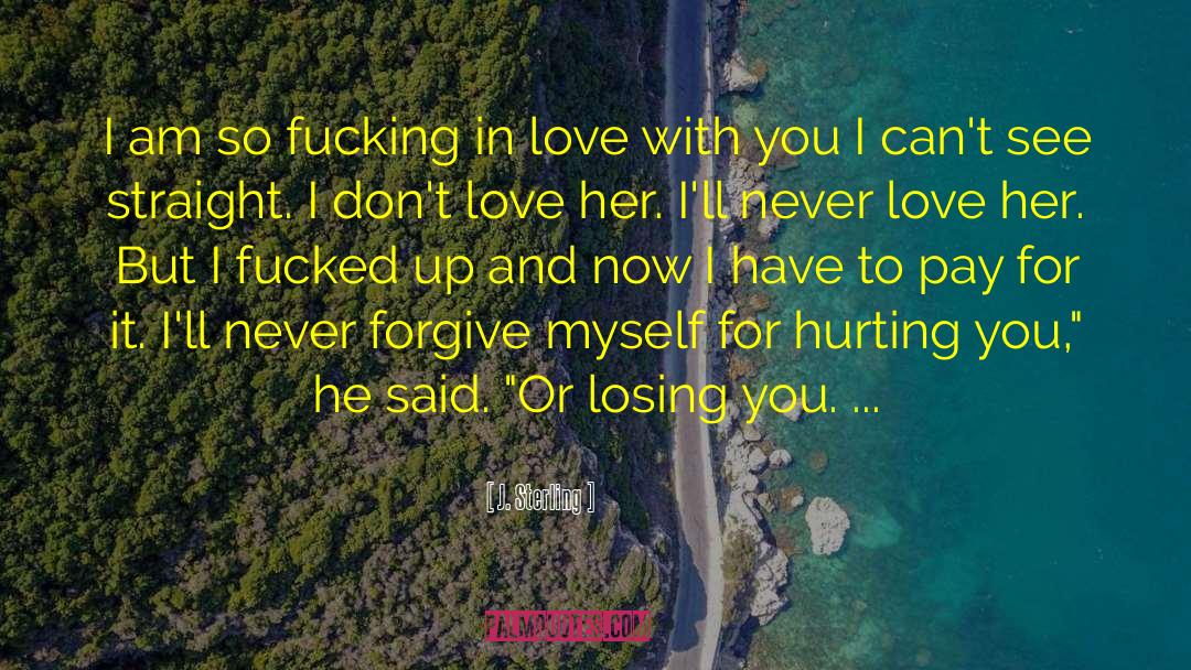 Hurting You quotes by J. Sterling