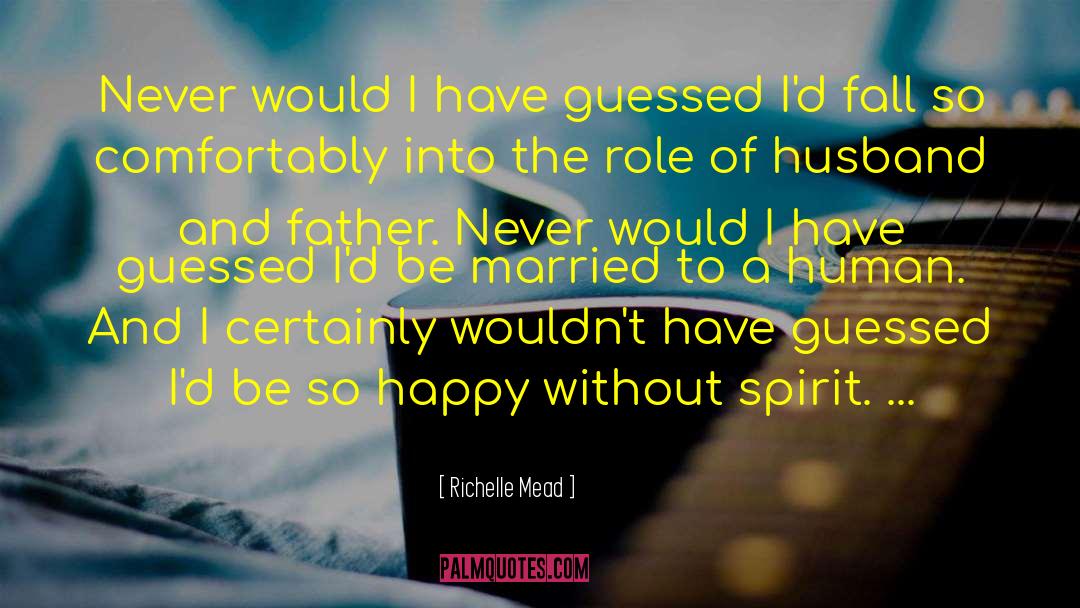 Husband And Father quotes by Richelle Mead