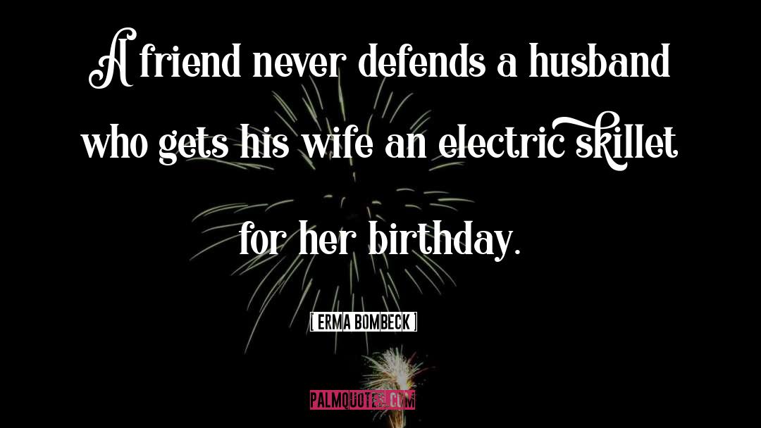 Husband Expectation From Wife quotes by Erma Bombeck