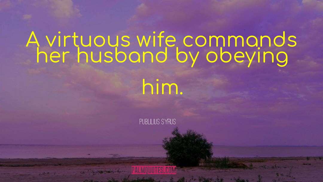 Husband Expectation From Wife quotes by Publilius Syrus