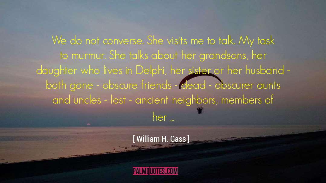 Husband Expectation From Wife quotes by William H. Gass