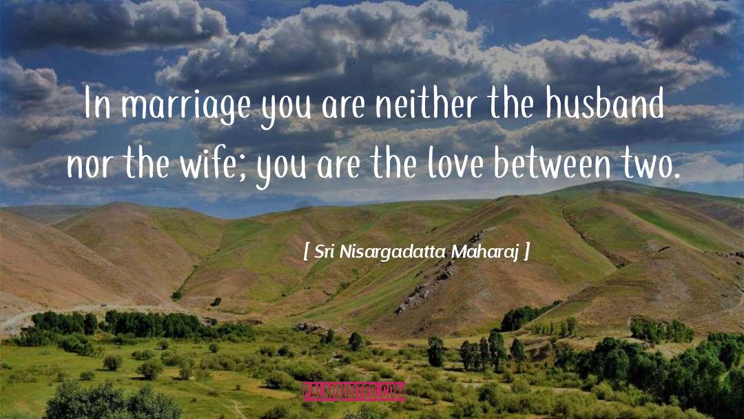Husband Love quotes by Sri Nisargadatta Maharaj