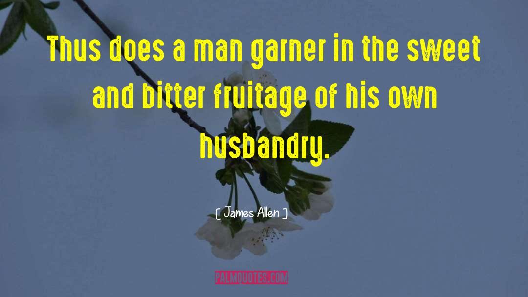 Husbandry quotes by James Allen