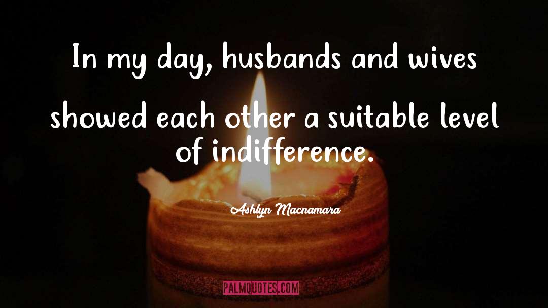 Husbands And Wives quotes by Ashlyn Macnamara