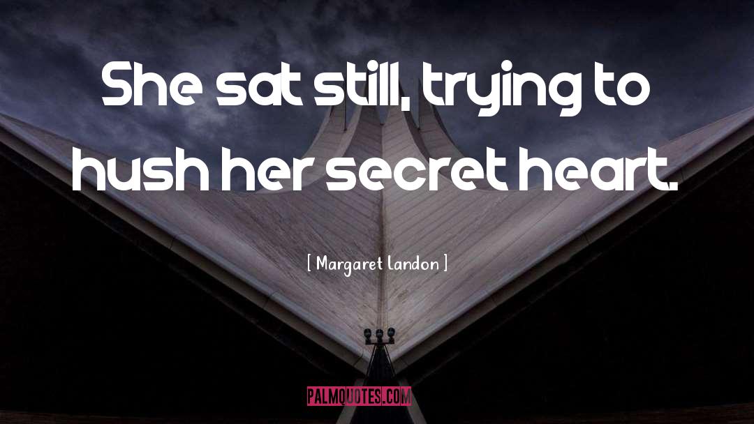 Hush quotes by Margaret Landon