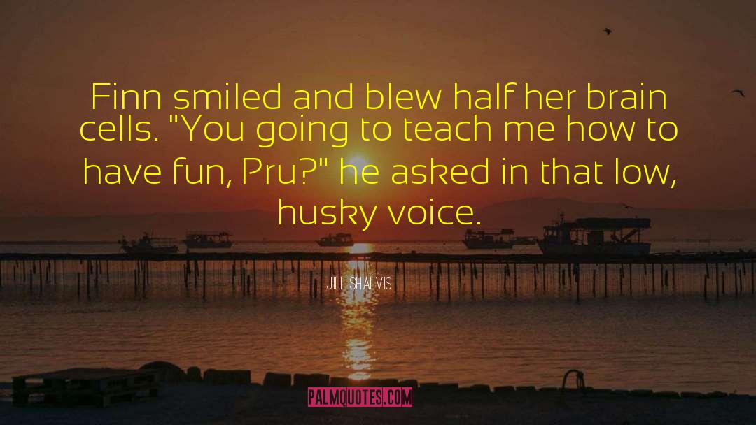 Husky Voice quotes by Jill Shalvis