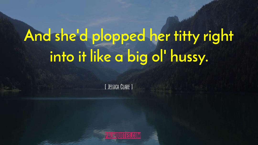 Hussy quotes by Jessica Clare