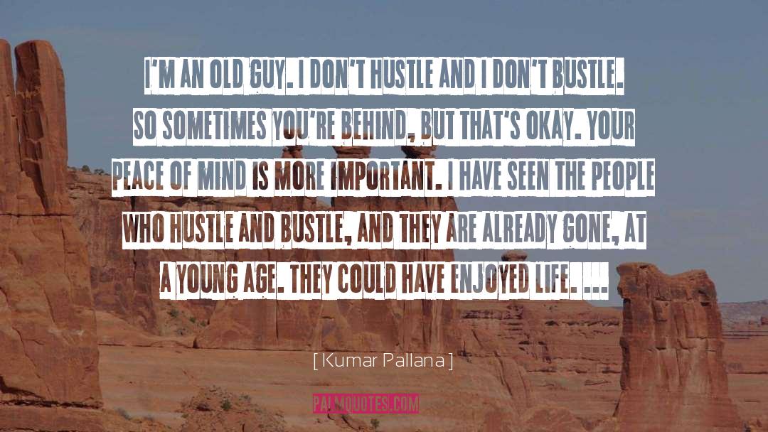 Hustle And Bustle quotes by Kumar Pallana