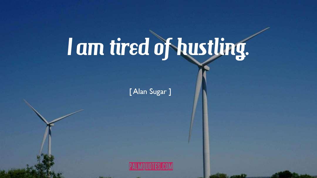 Hustle quotes by Alan Sugar