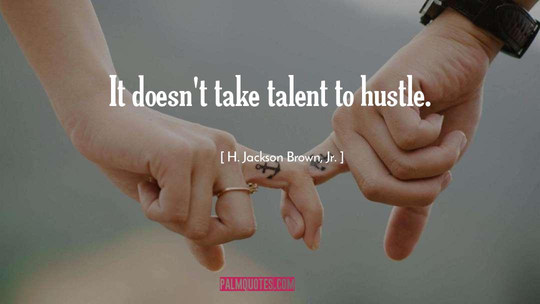 Hustle quotes by H. Jackson Brown, Jr.