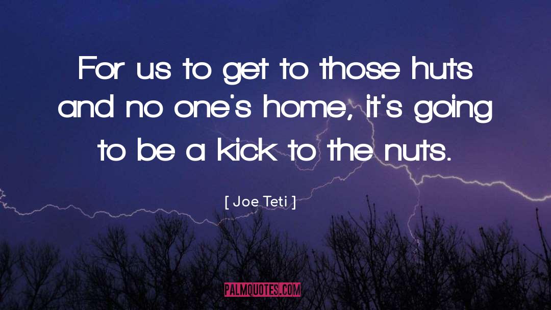 Huts quotes by Joe Teti