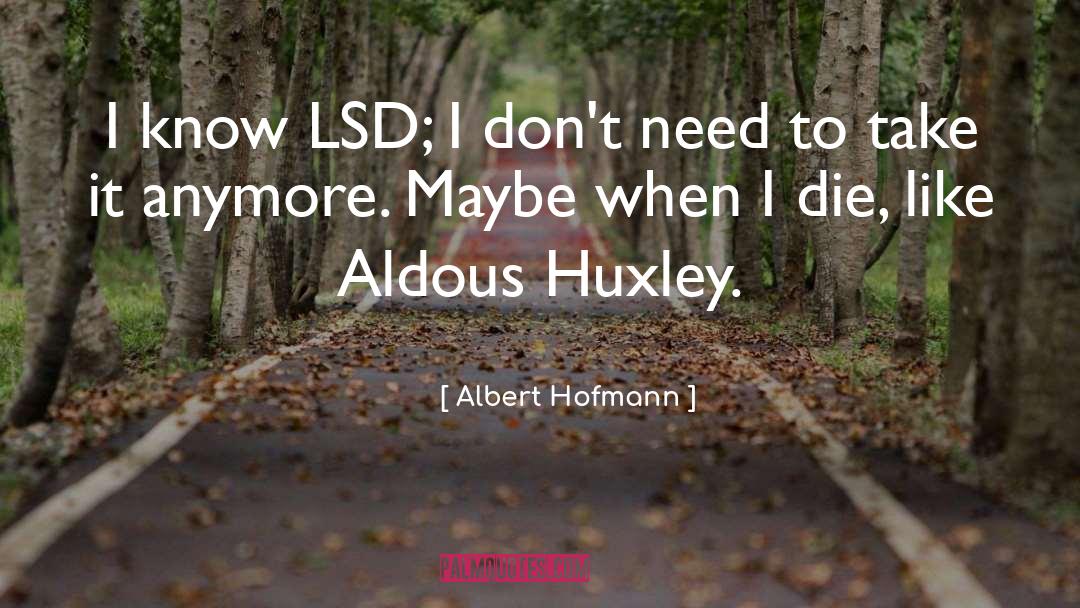 Huxley quotes by Albert Hofmann