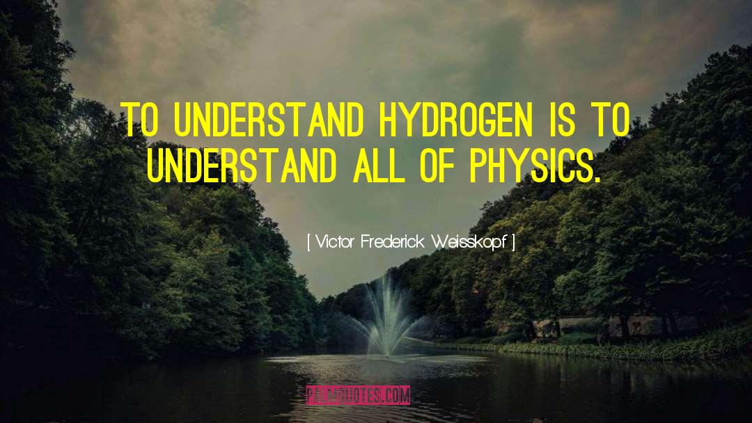 Hydrogen Atom quotes by Victor Frederick Weisskopf