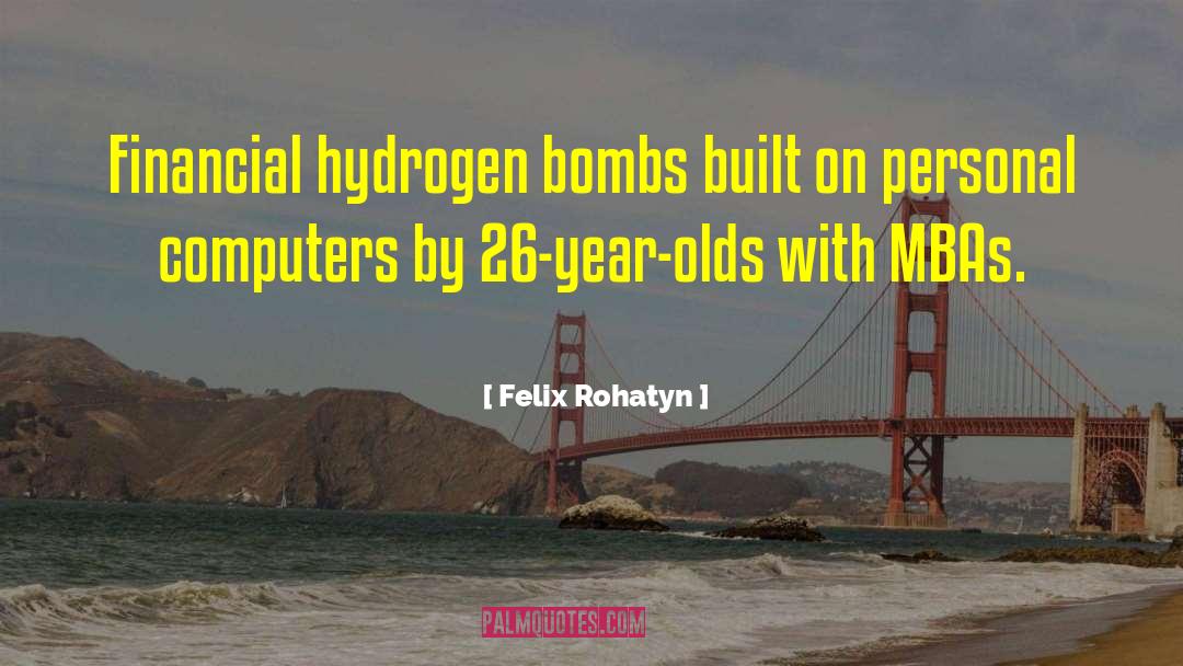 Hydrogen Bomb quotes by Felix Rohatyn
