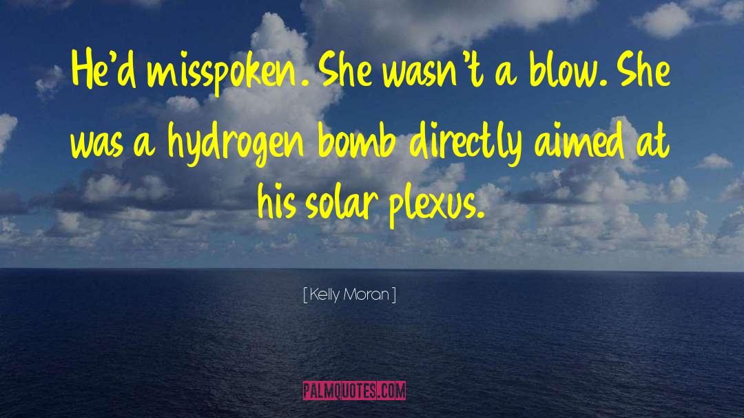 Hydrogen Bomb quotes by Kelly Moran