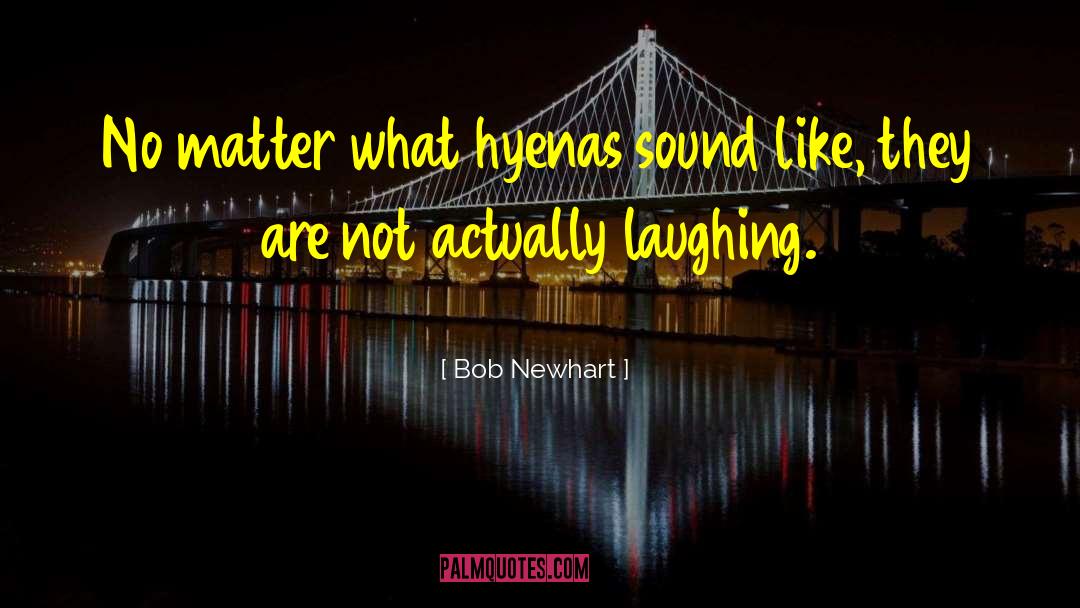 Hyenas quotes by Bob Newhart