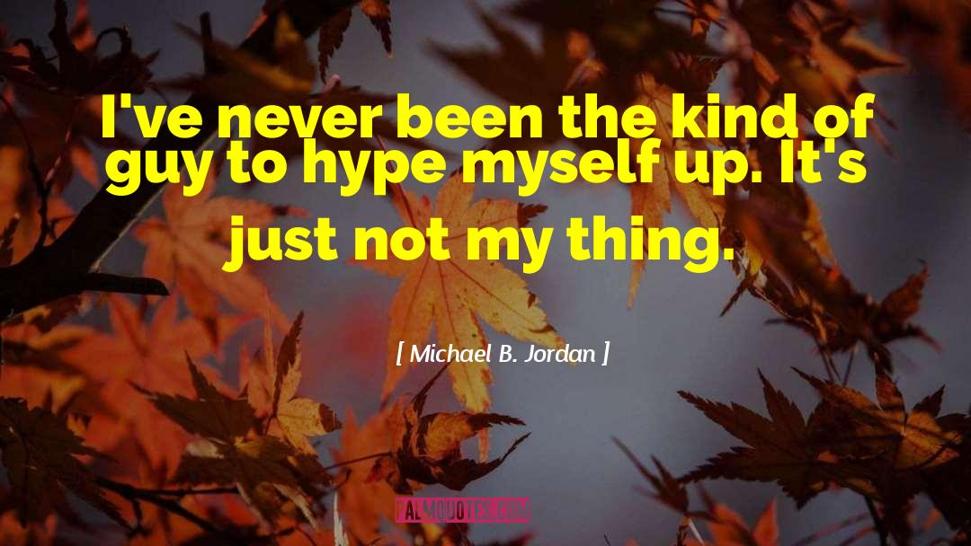 Hype quotes by Michael B. Jordan