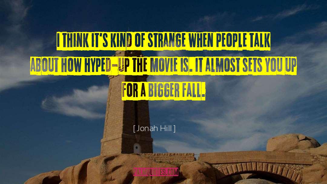 Hyped quotes by Jonah Hill