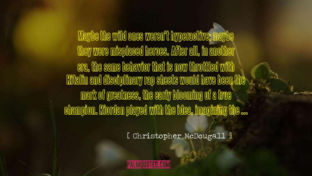 Hyperactivity quotes by Christopher McDougall