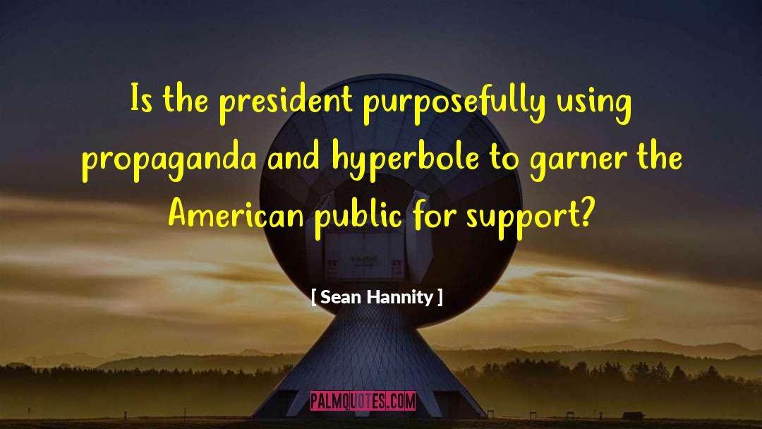 Hyperbole quotes by Sean Hannity