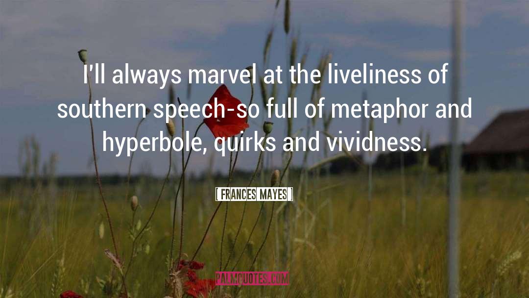 Hyperbole quotes by Frances Mayes