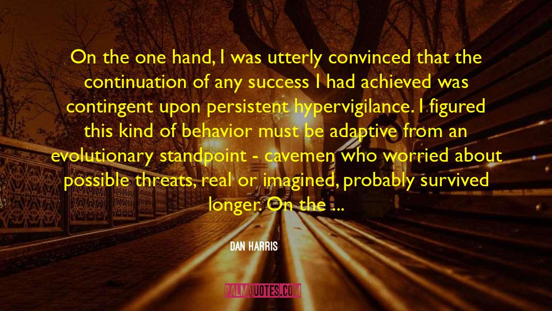 Hypervigilance quotes by Dan Harris