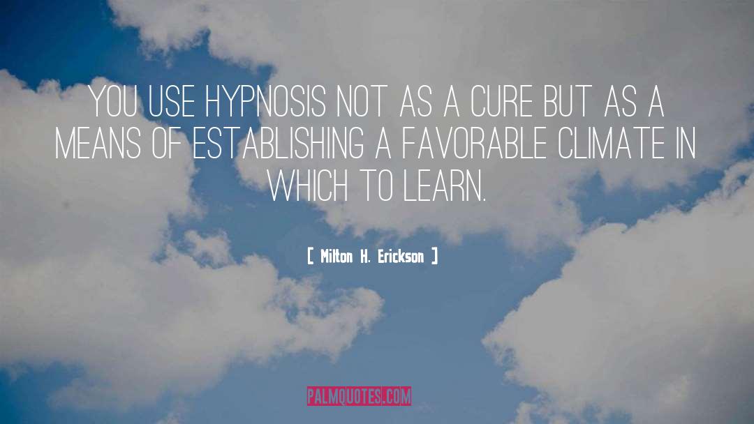 Hypnosis quotes by Milton H. Erickson