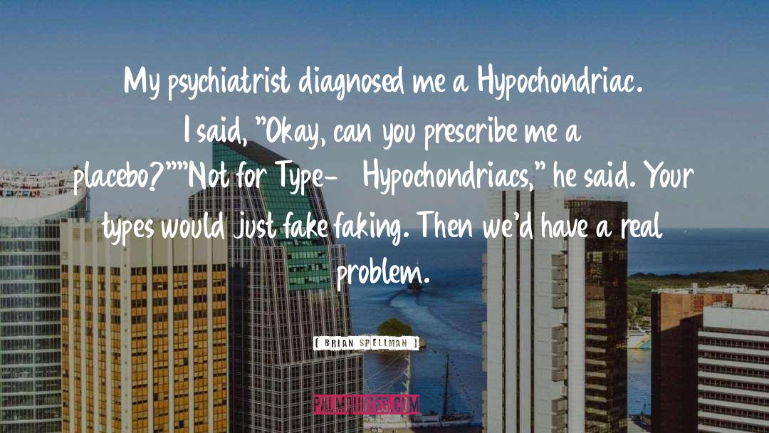 Hypochondria quotes by Brian Spellman